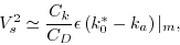 \begin{displaymath}
V_s^2 \simeq \frac{C_k}{C_D} \epsilon \left( k_0^*-k_a\right)
\vert _m,
\end{displaymath}